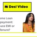 Home Loan Repayment Details on Reducing EMI or Tenure?